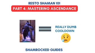 RESTO SHAMAN 101 PART 4  MASTERING ASCENDANCE  SHAMROCKED GUIDES [upl. by Liuka]