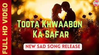 Toota Khwaabon Ka Safar  New Hindi Song Release  Hindi Song  bollywood New Song New Sad Songs [upl. by Claybourne]