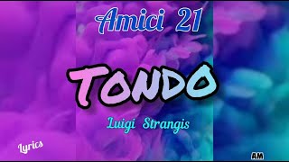 Luigi  Tondo Amici 21 TestoLyrics [upl. by Skipp7]