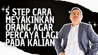 5 Step Cara Meyakinkan Orang Agar Percaya Lagi Pada Kalian [upl. by Lytsirhc430]