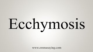 How To Say Ecchymosis [upl. by Reseta965]