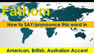 Fathom  How to Pronounce Fathom in British Accent Australian Accent and American Accent [upl. by Gnirps]