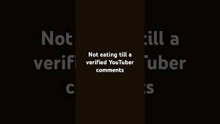 Not eating until a verified YouTuber comments [upl. by Natalie]