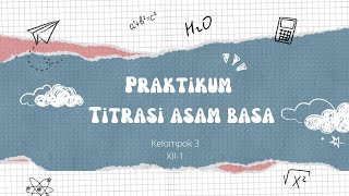 Laporan Praktikum quotTitrasi Asam Basaquot Kelompok 3 Kelas XII1 [upl. by Ynalem991]