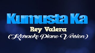 KUMUSTA KA  Rey Valera KARAOKE PIANO VERSION [upl. by Meerek]