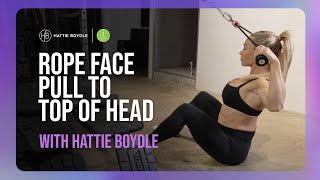 Rope Face Pull to Top of Head  Hattie Boydle [upl. by Dalury]