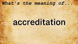 Accreditation Meaning  Definition of Accreditation [upl. by Reeta]