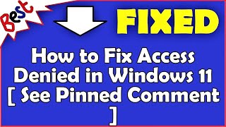 How to Fix Access Denied in Windows 11  See Pinned Comment [upl. by Kellen]