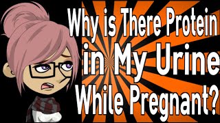 Why is There Protein in My Urine While Pregnant [upl. by Ibmab8]