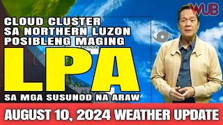 CLOUD CLUSTER SA NORTHERN LUZON POSIBLENG MAGING LPA SA MGA SUSUNOD NA ARAW ⚠️ AUGUST 10 2024 [upl. by Aneert]