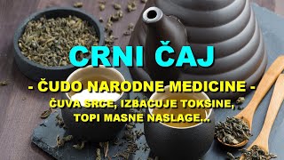 CRNI ČAJ  ČUDO NARODNE MEDICINE  ČUVA SRCE IZBACUJE TOKSINE TOPI MASNE NASLAGE [upl. by Groos923]