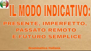 IL MODO INDICATIVO I  PRESENTE IMPERFETTO PASSATO REMOTO FUTURO SEMPLICE [upl. by Fiore]