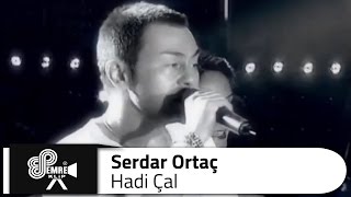 Serdar ORTAÇ  Hadi Çal [upl. by Denis]