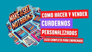 CÓMO HACER Y VENDER CUADERNOS PERSONALIZADOS GUÍA COMPLETA PARA EMPRENDER [upl. by Janicki]