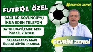 Çağlar Söyüncüyü ikna eden telefonBatsuayiİsmail YüksekEmre MorGalatasaray maçı öncesi skandal [upl. by Lennahs831]