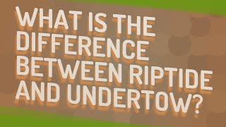 What is the difference between riptide and undertow [upl. by Juetta]