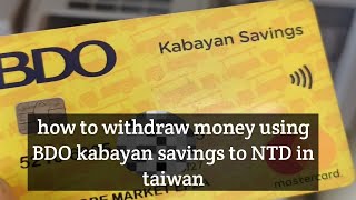 How to withdraw using BDO kabayan savings in taiwan from PHP to NTD [upl. by Mutz]