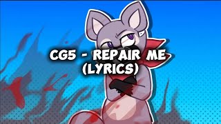 CG5  REPAIR ME LYRICS [upl. by Arehahs]