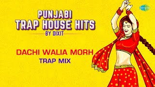 Dachi Walia Morh  Trap Mix  Punjabi Trap House Hits  Surinder Kaur  Dixit [upl. by Rednirah]