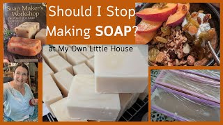 Should I Stop Making Soap [upl. by Dehsar24]