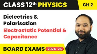 Dielectrics and Polarisation  Electrostatic Potential and Capacitance  Class 12 Physics Ch 2 CBSE [upl. by Naldo145]