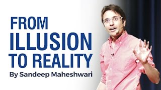 From ILLUSION to REALITY  By Sandeep Maheshwari I Hindi [upl. by Annoyik]