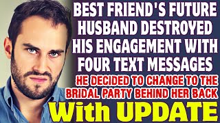 Best Friends Future Husband Destroyed His Engagement With Four Text Messages  Reddit Stories [upl. by Guevara]