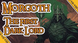 MORGOTH THE FIRST DARK LORD  LOTR [upl. by Ynogoham]