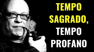 Luiz Felipe Pondé • Tempo SAGRADO Tempo PROFANO [upl. by Reldnahc390]