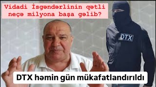 Vidadi İsgəndərlinin öldürülməsi neçəyə başa gəldi DTX mükafatlandırıldı [upl. by Patnode]