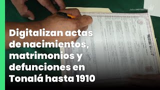 Digitalizan actas de nacimientos matrimonios y defunciones en Tonalá hasta 1910  Jalisco Noticias [upl. by Trepur]