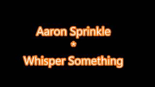 Whisper Something  Aaron Sprinkle [upl. by Tnomal968]