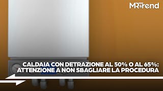 Sostituzione caldaia con detrazione al 50 o 65 attenzione a non sbagliare la procedura [upl. by Key944]