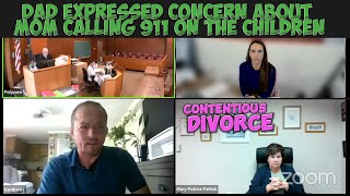 Dad Expressed Concern About Mom Calling 911 on the Children  Contentious Divorce [upl. by Adnoryt]