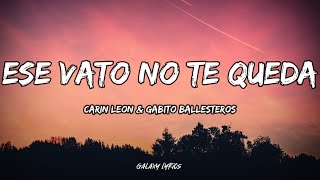 Carin León amp Gabito Ballesteros  Ese Vato No Te Queda LETRAS🎵 [upl. by Ahsikat]