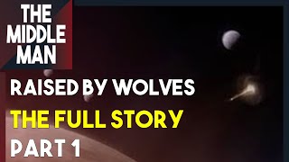 RAISED BY WOLVES quotTHE FULL STORYquot PART 1  Season 1 Season 2 Explained Theories Things Missed [upl. by Noman]