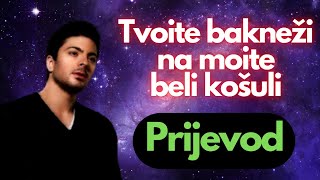 Toše Proeski  Tvoite bakneži na moite beli košuli prijevod [upl. by Geoffrey943]