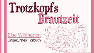 Trotzkopfs Brautzeit  Der Trotzkopf Band 2  Fortsetzung von Else Wildhagen [upl. by Giffie]