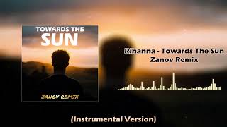 Instrumental Version  Rihanna  TOWARDS THE SUN Zanov Remix Alan Walker Style [upl. by Grier]