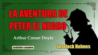 LA AVENTURA DE PETER EL NEGRO  SHERLOCK HOLMES  ARTHUR CONAN DOYLE [upl. by Dag411]