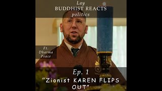 Lay BUDDHIST REACTS  Politics Ep 1 quotZionist Karen Flips Outquot [upl. by Ybbed]