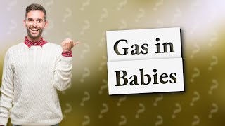 How do I know if my baby is crying because of gas [upl. by Terrilyn]