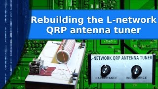 Ham Radio Antennas  Rebuilding the L network QRP antenna tuner [upl. by Arracot]