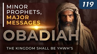 Obadiah The Kingdom Shall Be YHWH’s  Minor Prophets Major Messages [upl. by Lynna258]