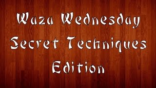 Waza Wednesday  4115  Secret Techniques Edition [upl. by Yruoc]