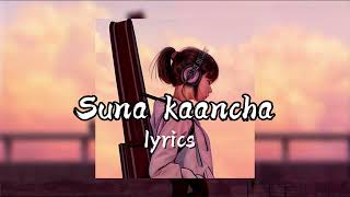 Suna kaancha  सुन्न कान्छा   Trishna Gurung song lyrics [upl. by Airotahs447]