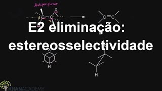 E2 eliminação estereosselectividade  Reações de Substituição e eliminação  Khan Academy [upl. by Jase]