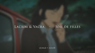 Lacrim amp Vacra  Joie de filles slowed  reverb [upl. by Akcirred]