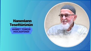 88  Hanımların Tesettürünün Hikmetleri  Ahmet Tomor Hoca Sohbetleri [upl. by Tipton]