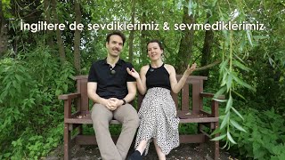 İngiltere’de 5 seneden sonra sevdiklerimiz amp sevmediklerimiz [upl. by Sonaj]